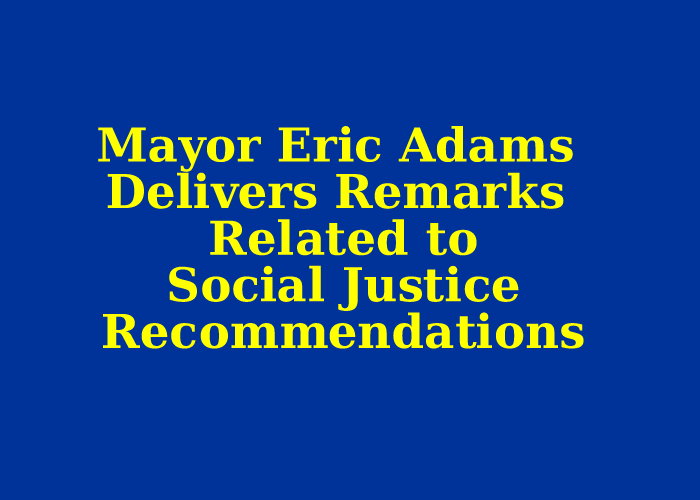 Mayor Eric Adams Delivers Remarks Related to Social Justice Recommendations