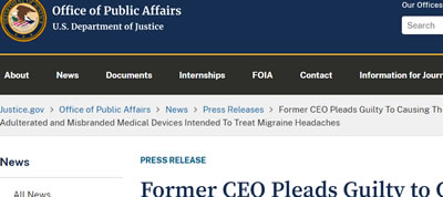 Former CEO Pleads Guilty to Causing the Distribution of Adulterated and Misbranded Medical Devices Intended to Treat Migraine Headaches