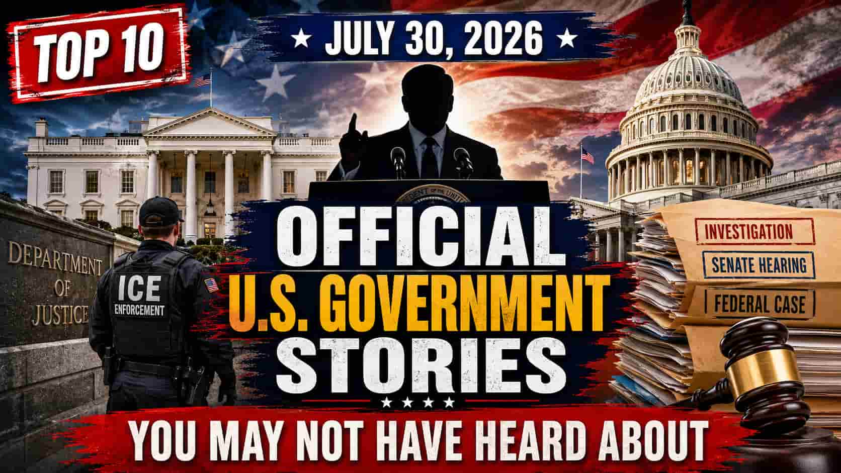 10 Major Official U.S. Government Stories of July 30, 2026 You May Not Have Heard About